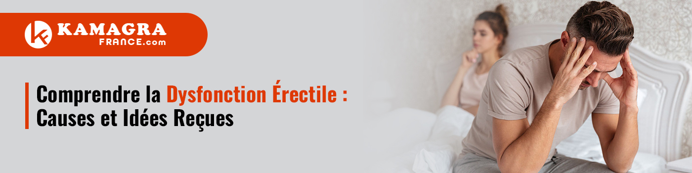 Comprendre la Dysfonction Érectile : Causes et Idées Reçues