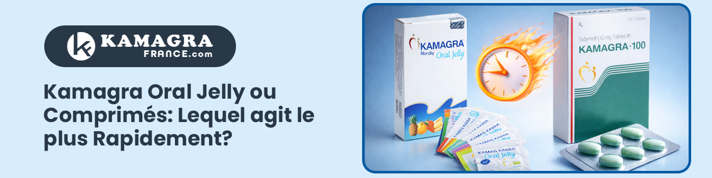 Kamagra Oral Jelly ou Comprimés: Lequel agit le plus Rapidement?